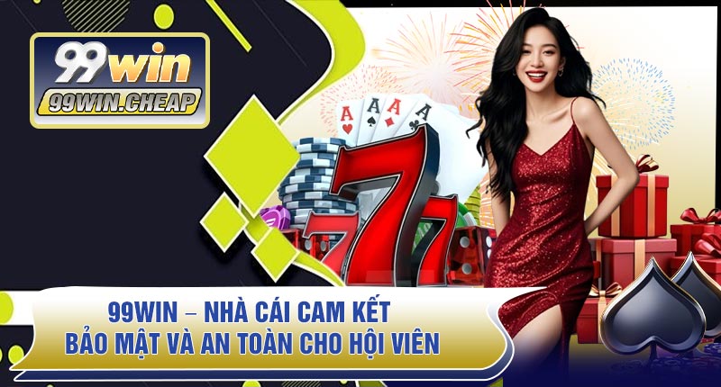 99WIN – Nhà Cái Cam Kết Bảo Mật Và An Toàn Cho Hội Viên