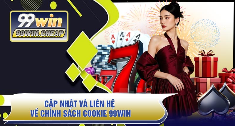 Cập Nhật Và Liên Hệ Về Chính Sách Cookie 99WIN