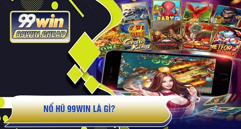 Nổ Hũ 99WIN Là Gì?
