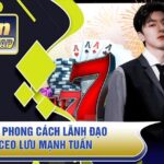 So Sánh Phong Cách Lãnh Đạo Của CEO Lưu Mạnh Tuấn Với Các Nhà Lãnh Đạo Khác
