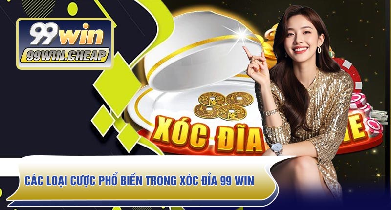 Các loại cược phổ biến trong Xóc Đỉa 99 WIN