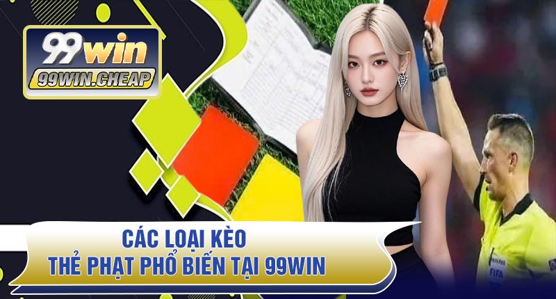 Các loại kèo thẻ phạt phổ biến tại 99WIN