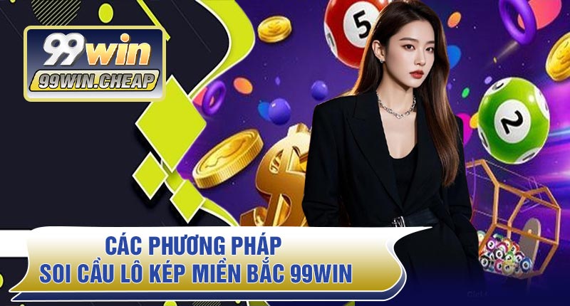 Các phương pháp soi cầu Lô Kép Miền Bắc 99WIN