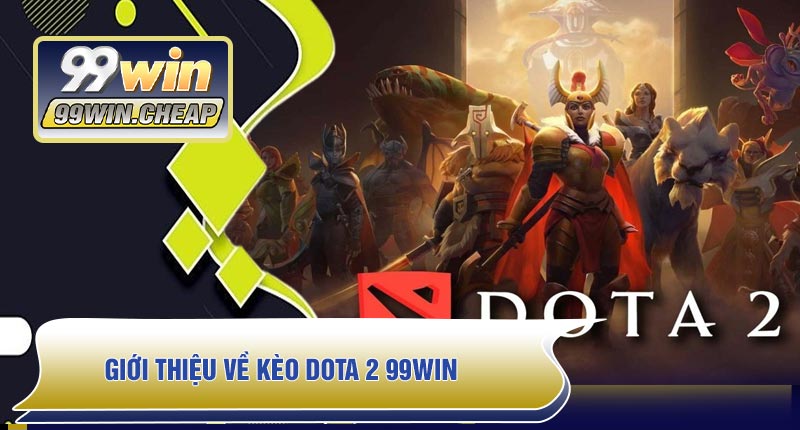Giới thiệu về Kèo Dota 2 99WIN