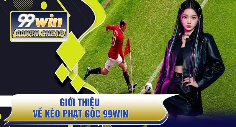 Giới thiệu về Kèo Phạt Góc 99WIN