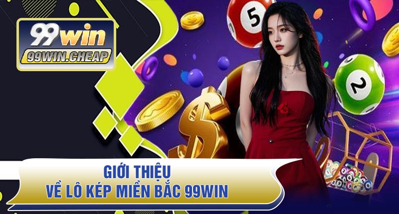Giới thiệu về Lô Kép Miền Bắc 99WIN