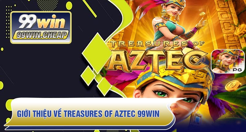 Giới thiệu về Treasures Of AZTEC 99WIN