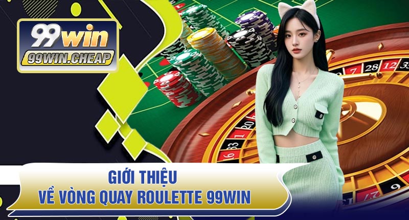 Giới thiệu về Vòng Quay Roulette 99WIN
