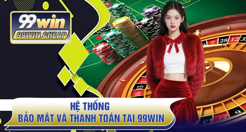 Hệ thống bảo mật và thanh toán tại 99WIN