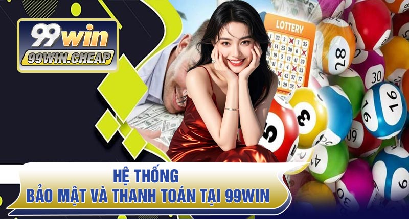 Hệ thống bảo mật và thanh toán tại 99WIN