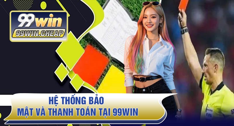 Hệ thống bảo mật và thanh toán tại 99WIN