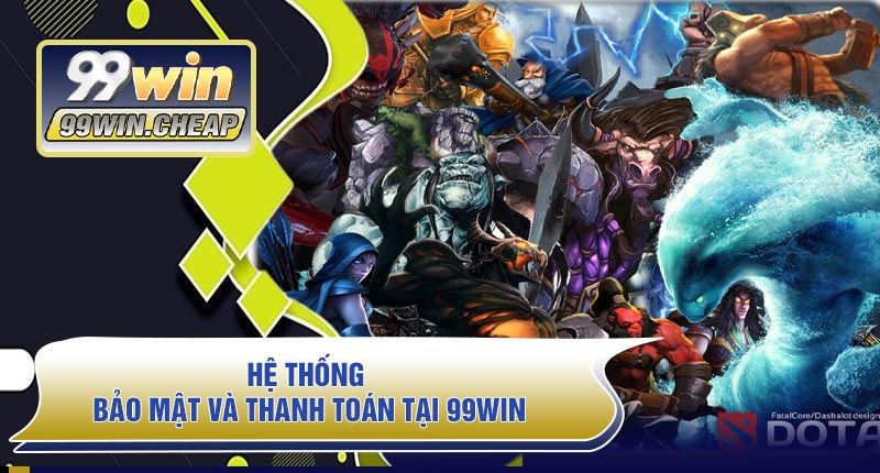Hệ thống bảo mật và thanh toán tại 99WIN