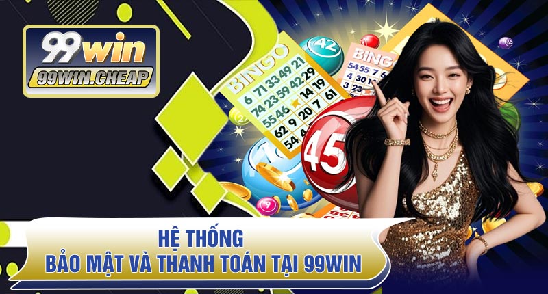 Hệ thống bảo mật và thanh toán tại 99WIN