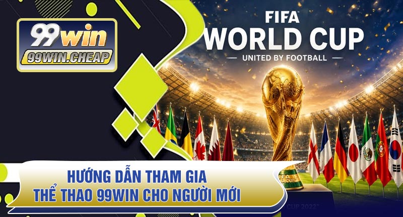 Hướng dẫn tham gia Thể Thao 99WIN cho người mới