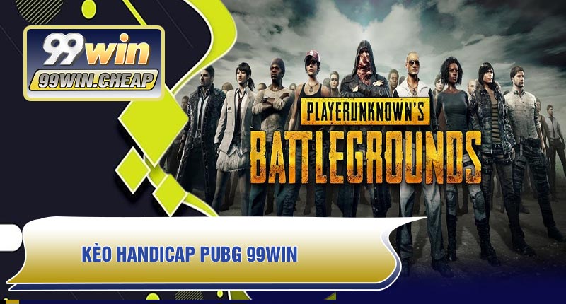 Kèo Handicap PUBG 99WIN