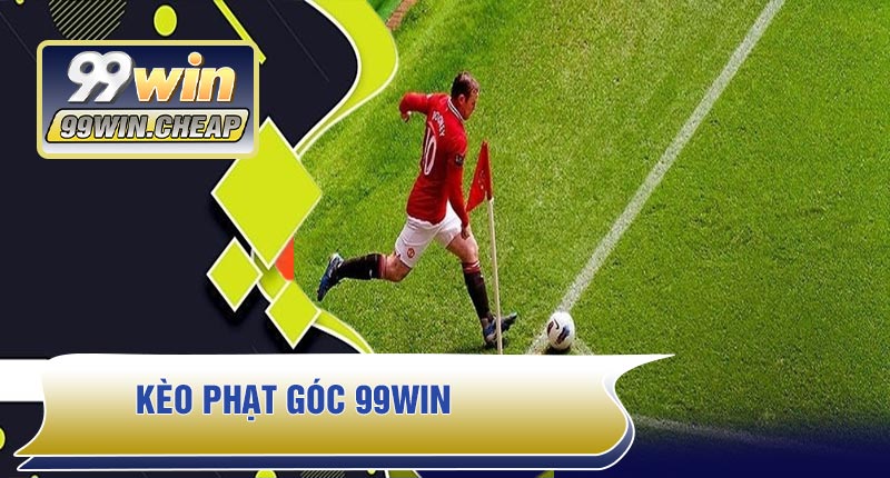 Kèo Phạt Góc 99WIN – Hướng Dẫn Chi Tiết, Mẹo Hay Thắng Lớn 2026