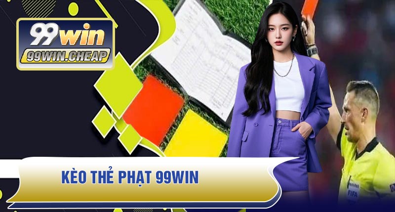 Kèo Thẻ Phạt 99WIN