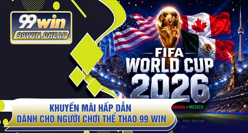 Khuyến mãi hấp dẫn dành cho người chơi Thể Thao 99 WIN