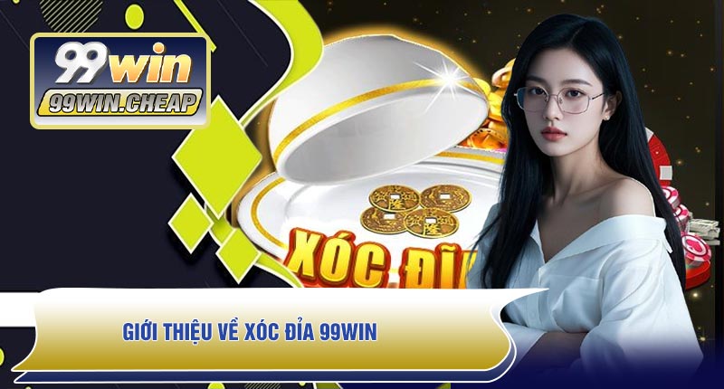 Xóc Đỉa 99WIN – Trải Nghiệm Xóc Đỉa Siêu Hấp Dẫn, Thưởng Lớn Nhanh Chóng 2026